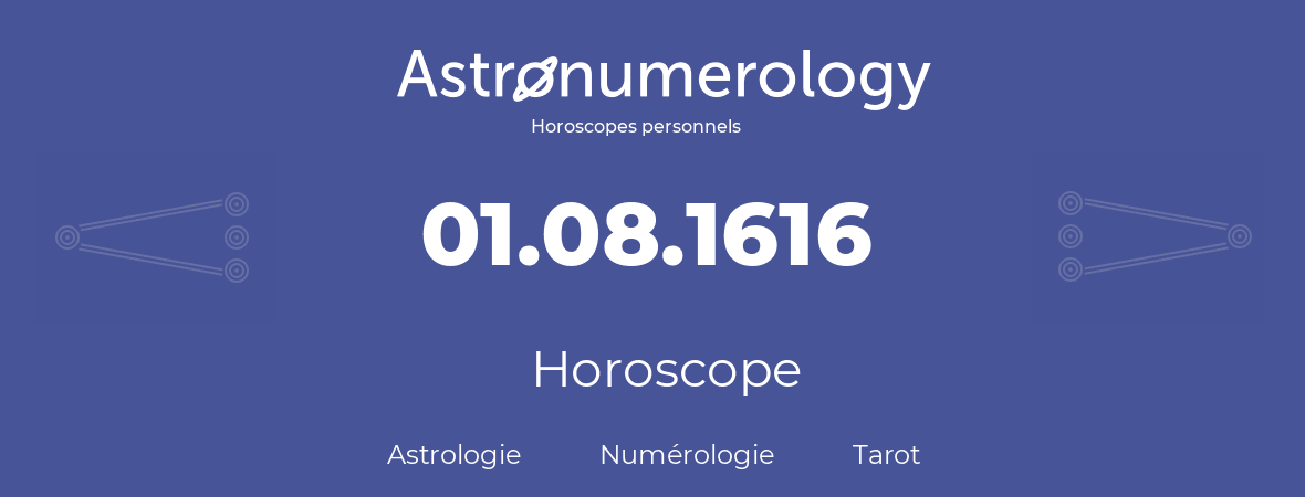 Horoscope pour anniversaire (jour de naissance): 01.08.1616 (01 Août 1616)
