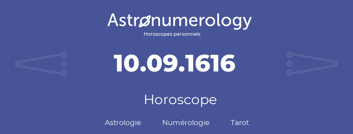 Horoscope pour anniversaire (jour de naissance): 10.09.1616 (10 Septembre 1616)
