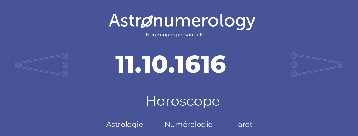 Horoscope pour anniversaire (jour de naissance): 11.10.1616 (11 Octobre 1616)