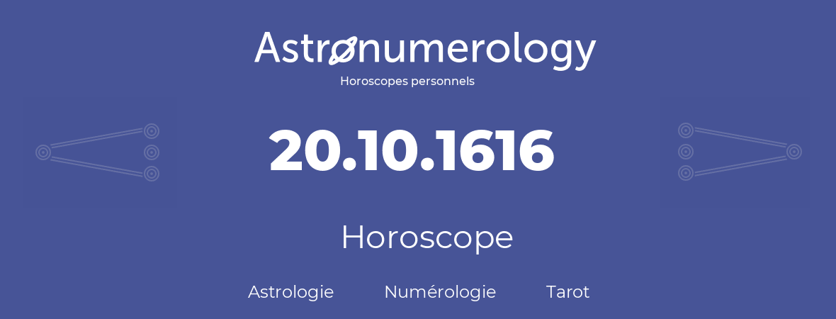 Horoscope pour anniversaire (jour de naissance): 20.10.1616 (20 Octobre 1616)