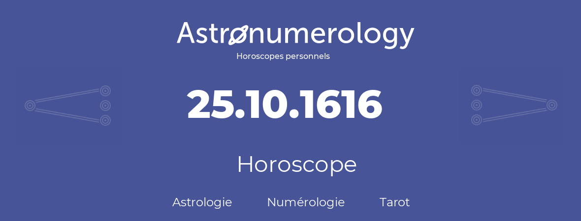 Horoscope pour anniversaire (jour de naissance): 25.10.1616 (25 Octobre 1616)