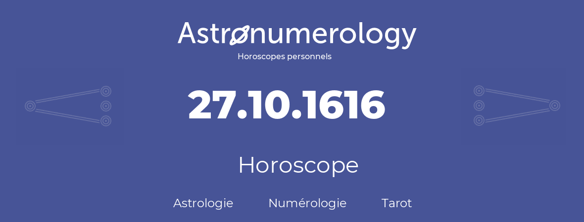 Horoscope pour anniversaire (jour de naissance): 27.10.1616 (27 Octobre 1616)