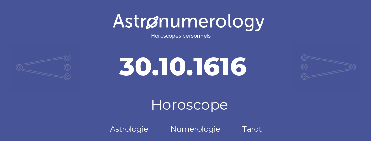 Horoscope pour anniversaire (jour de naissance): 30.10.1616 (30 Octobre 1616)