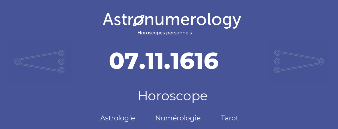 Horoscope pour anniversaire (jour de naissance): 07.11.1616 (07 Novembre 1616)