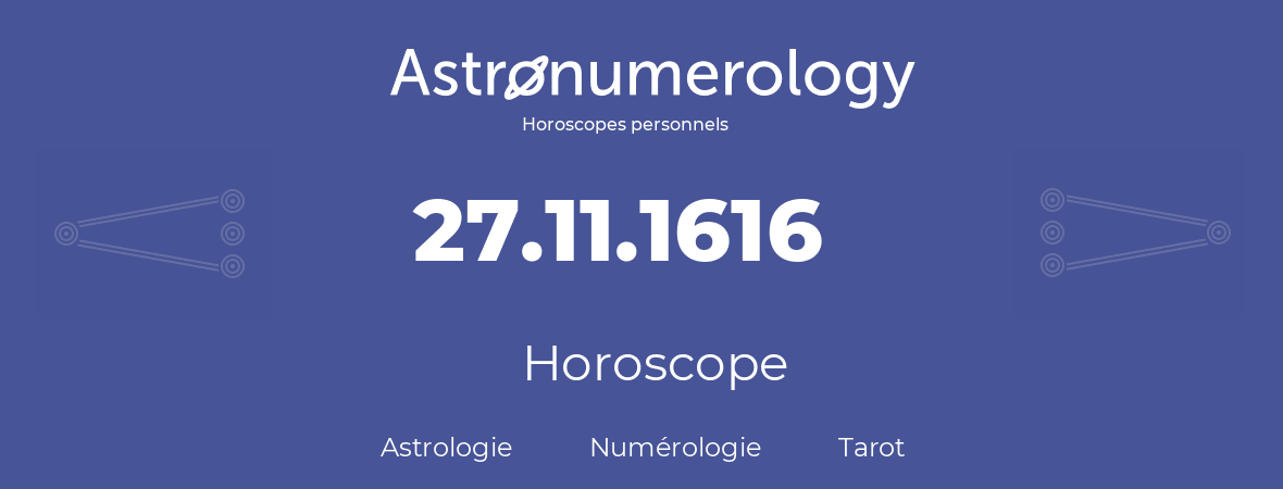 Horoscope pour anniversaire (jour de naissance): 27.11.1616 (27 Novembre 1616)
