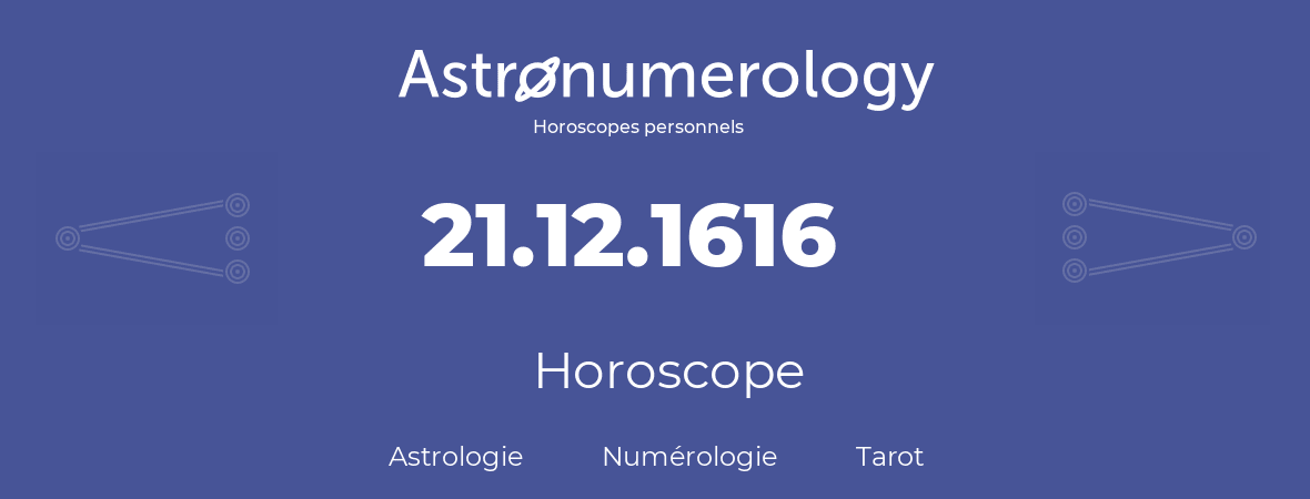 Horoscope pour anniversaire (jour de naissance): 21.12.1616 (21 Décembre 1616)