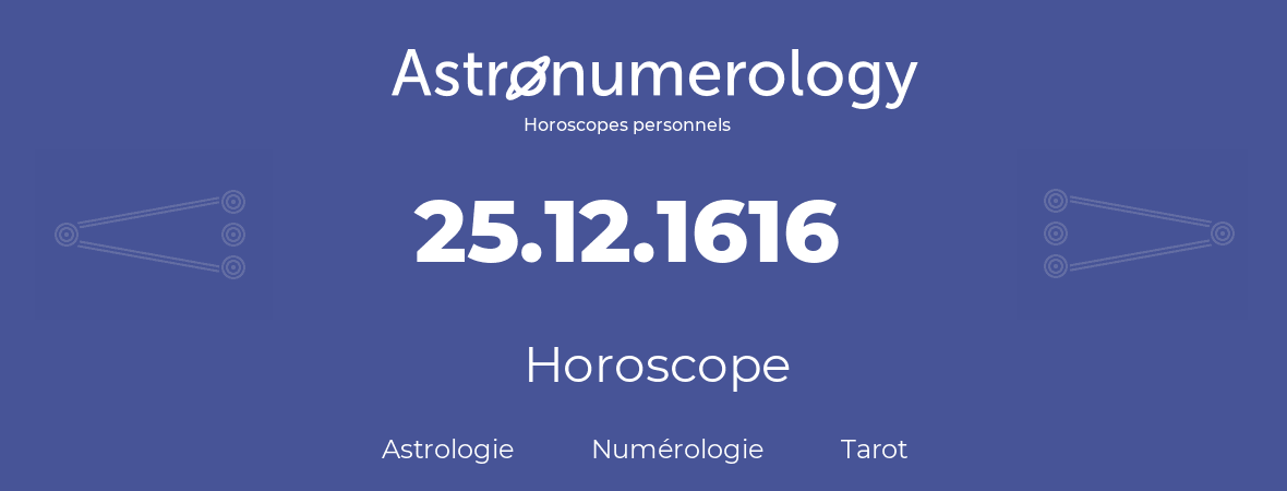 Horoscope pour anniversaire (jour de naissance): 25.12.1616 (25 Décembre 1616)