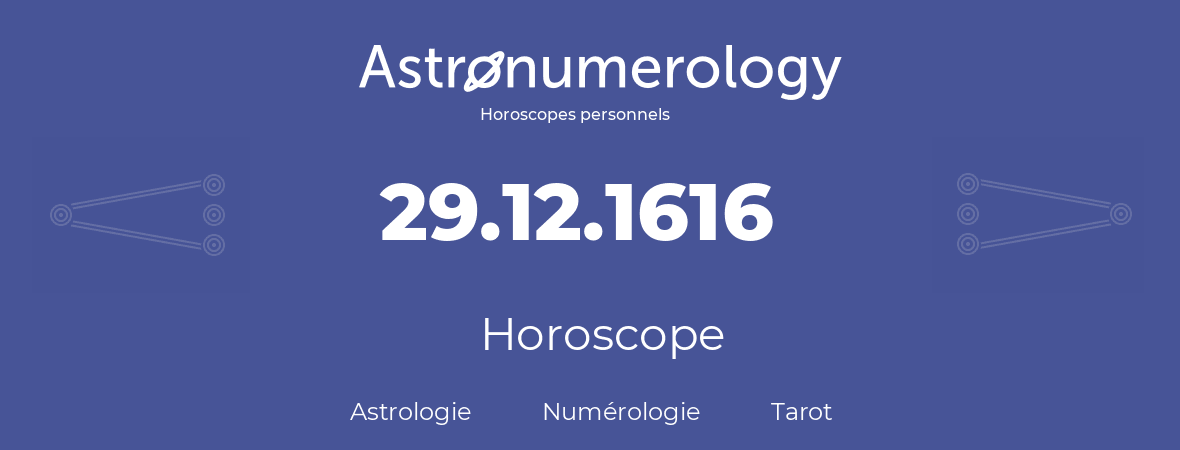 Horoscope pour anniversaire (jour de naissance): 29.12.1616 (29 Décembre 1616)