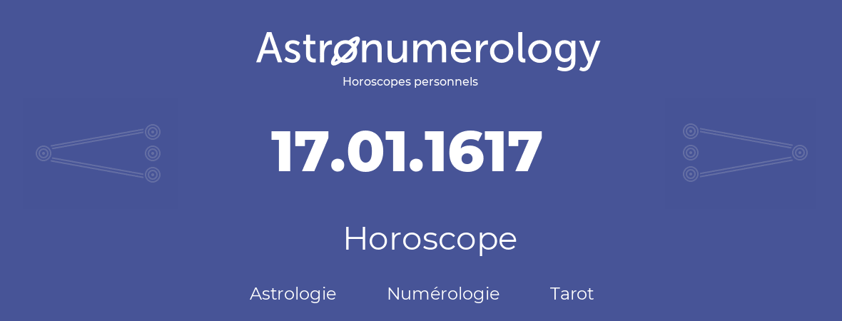 Horoscope pour anniversaire (jour de naissance): 17.01.1617 (17 Janvier 1617)