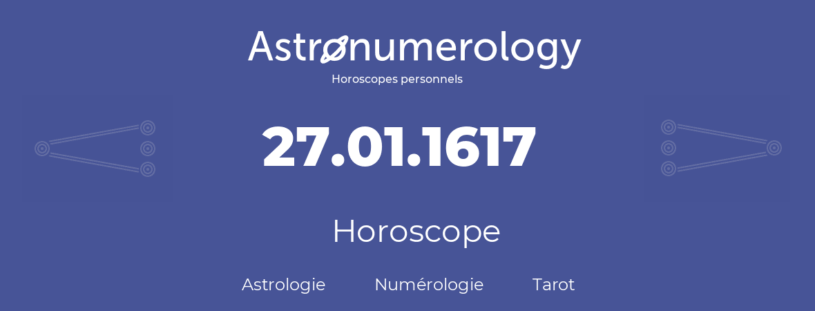Horoscope pour anniversaire (jour de naissance): 27.01.1617 (27 Janvier 1617)