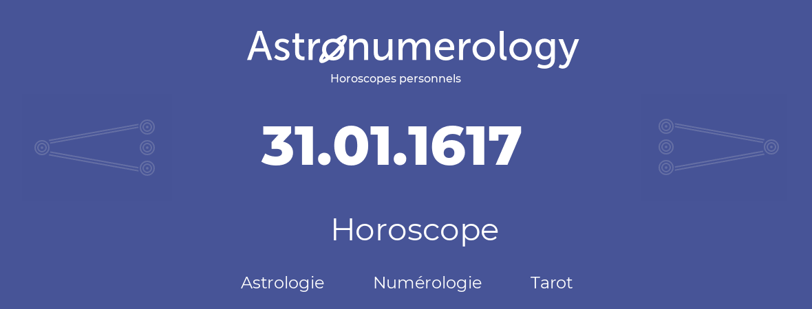 Horoscope pour anniversaire (jour de naissance): 31.01.1617 (31 Janvier 1617)