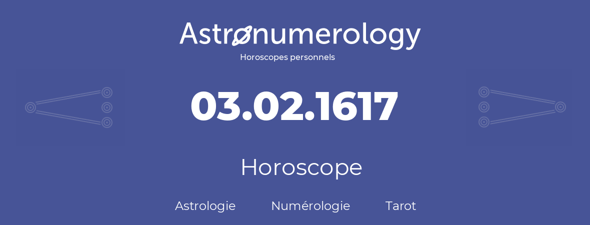 Horoscope pour anniversaire (jour de naissance): 03.02.1617 (03 Février 1617)