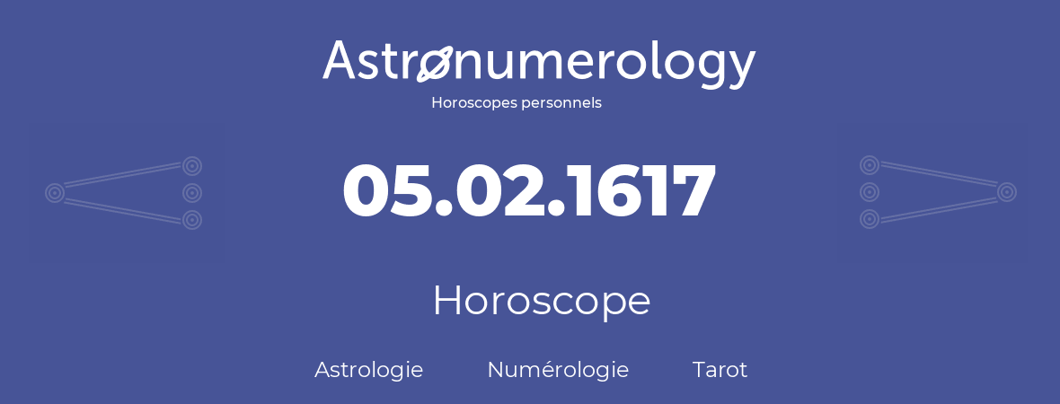 Horoscope pour anniversaire (jour de naissance): 05.02.1617 (05 Février 1617)