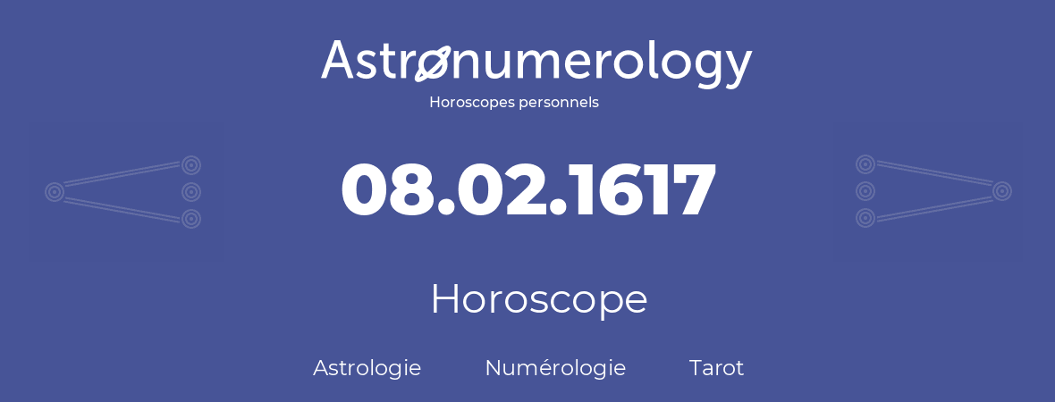 Horoscope pour anniversaire (jour de naissance): 08.02.1617 (08 Février 1617)