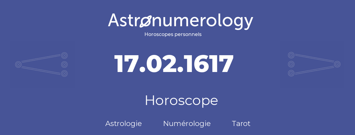 Horoscope pour anniversaire (jour de naissance): 17.02.1617 (17 Février 1617)
