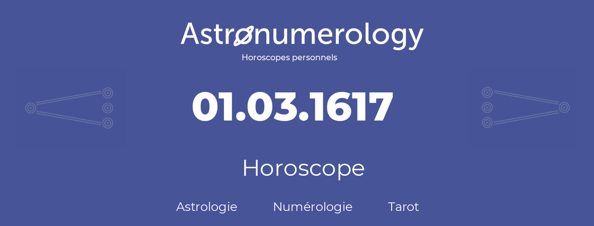 Horoscope pour anniversaire (jour de naissance): 01.03.1617 (1 Mars 1617)