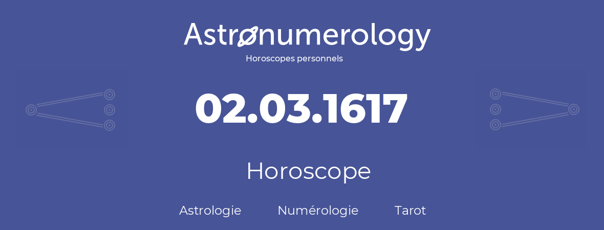 Horoscope pour anniversaire (jour de naissance): 02.03.1617 (2 Mars 1617)