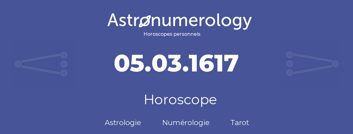 Horoscope pour anniversaire (jour de naissance): 05.03.1617 (5 Mars 1617)