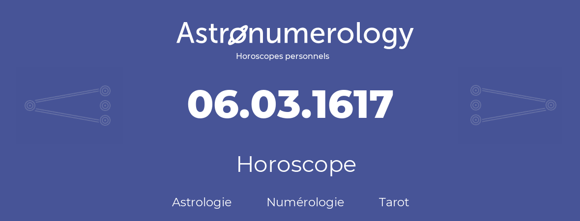 Horoscope pour anniversaire (jour de naissance): 06.03.1617 (06 Mars 1617)