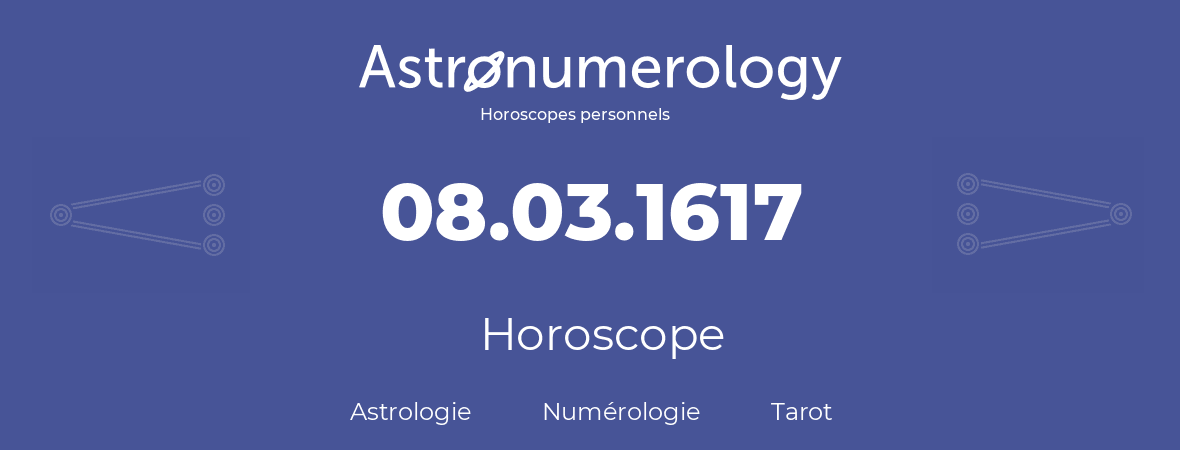 Horoscope pour anniversaire (jour de naissance): 08.03.1617 (08 Mars 1617)