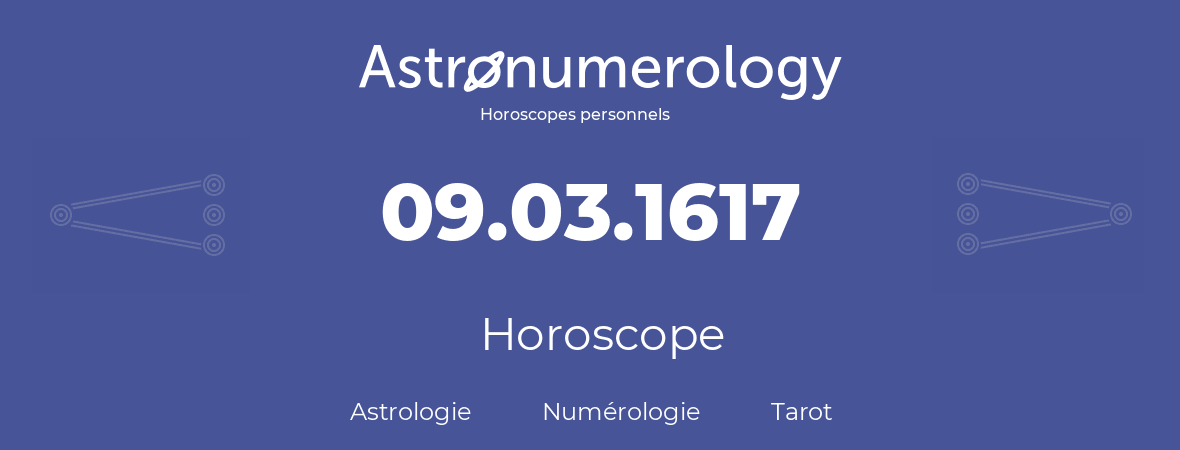 Horoscope pour anniversaire (jour de naissance): 09.03.1617 (09 Mars 1617)