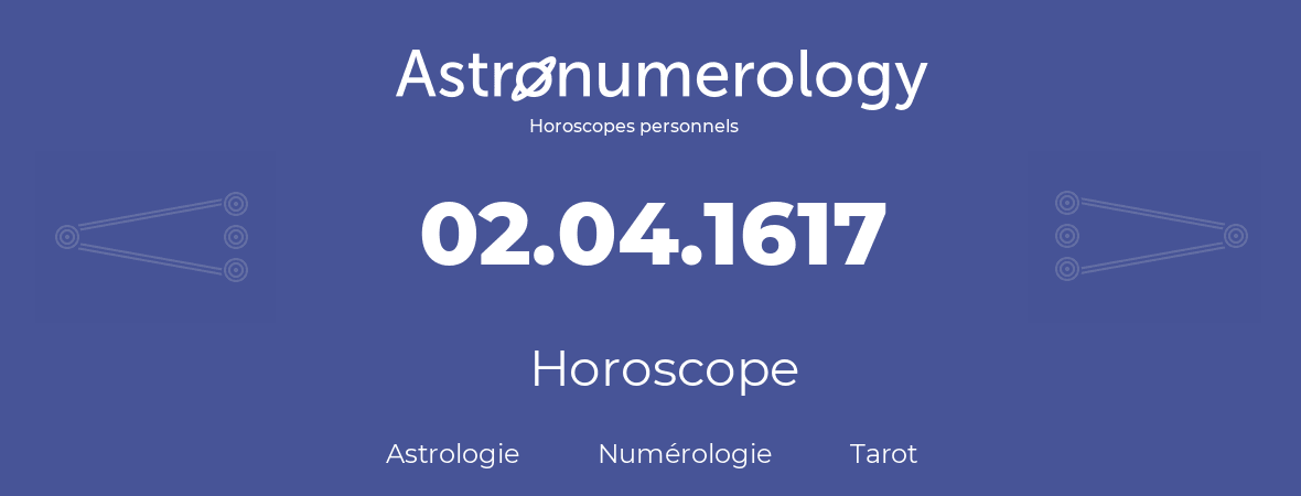 Horoscope pour anniversaire (jour de naissance): 02.04.1617 (2 Avril 1617)