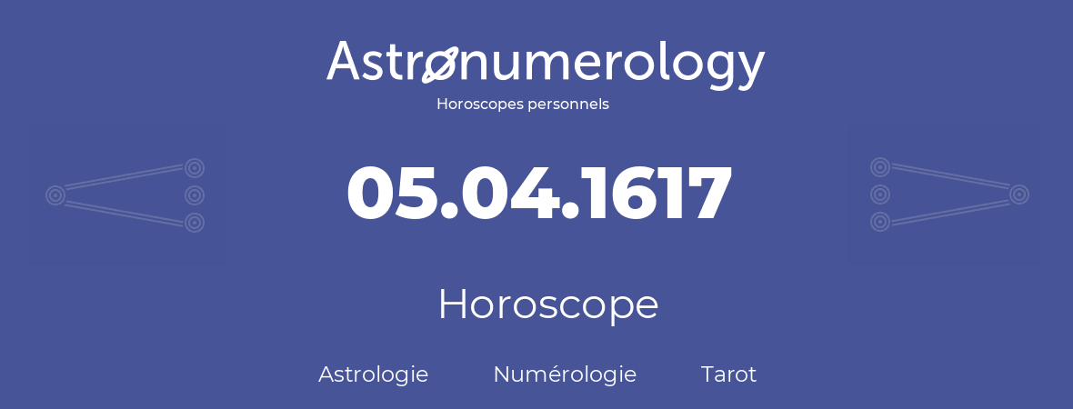 Horoscope pour anniversaire (jour de naissance): 05.04.1617 (5 Avril 1617)