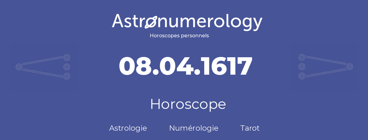 Horoscope pour anniversaire (jour de naissance): 08.04.1617 (8 Avril 1617)
