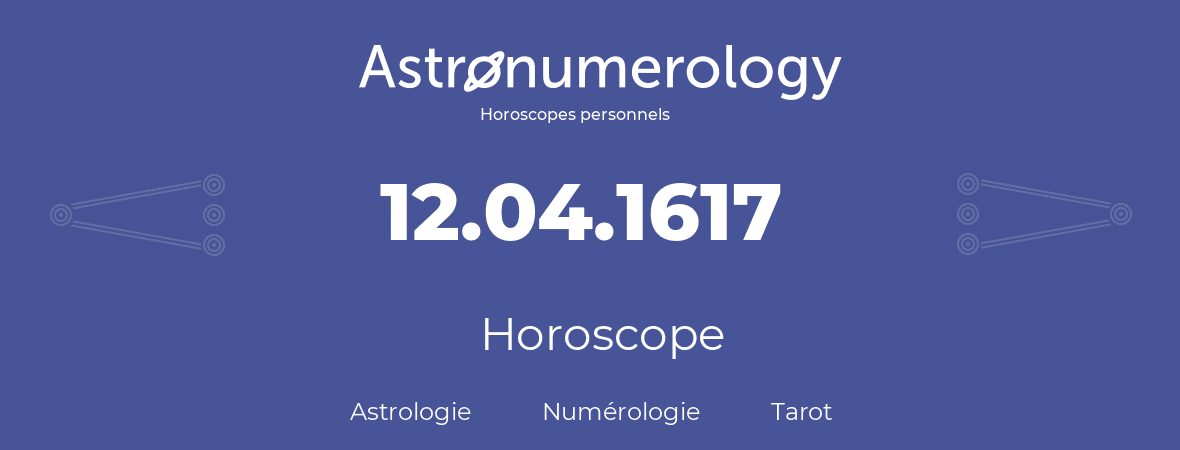 Horoscope pour anniversaire (jour de naissance): 12.04.1617 (12 Avril 1617)