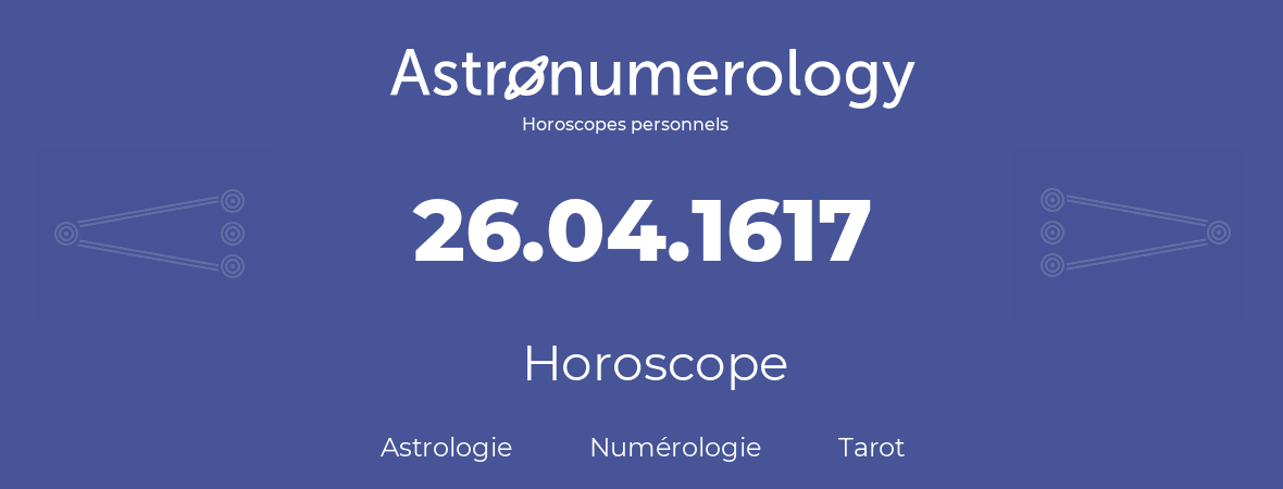 Horoscope pour anniversaire (jour de naissance): 26.04.1617 (26 Avril 1617)