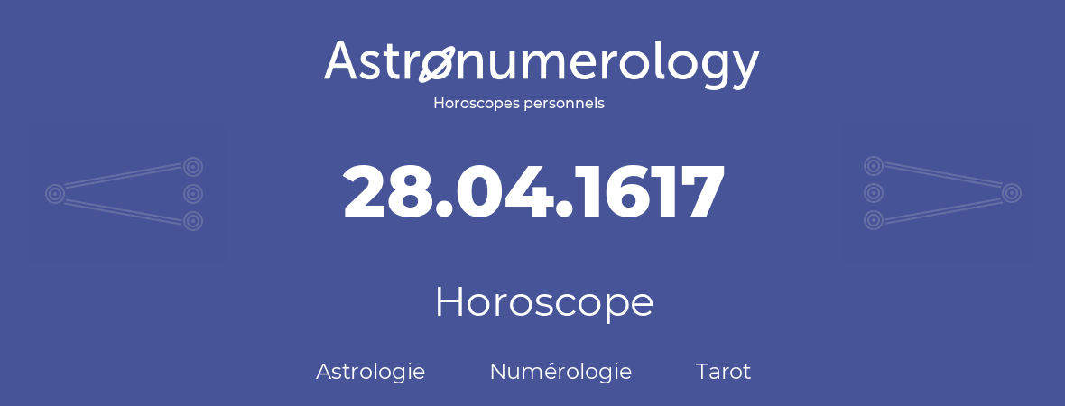 Horoscope pour anniversaire (jour de naissance): 28.04.1617 (28 Avril 1617)