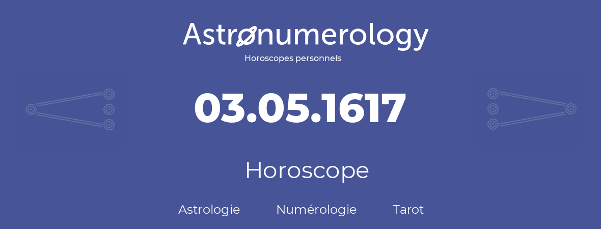 Horoscope pour anniversaire (jour de naissance): 03.05.1617 (03 Mai 1617)