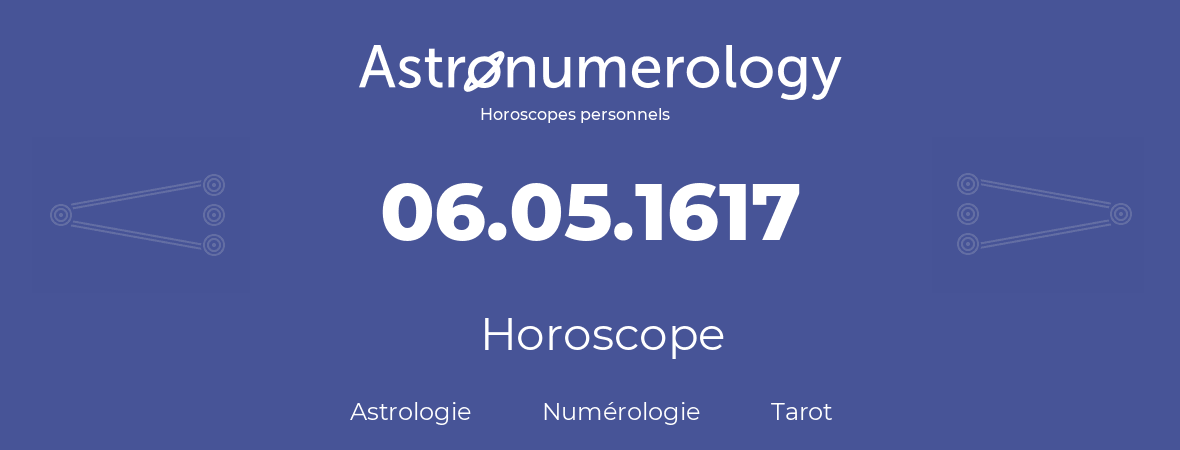 Horoscope pour anniversaire (jour de naissance): 06.05.1617 (06 Mai 1617)