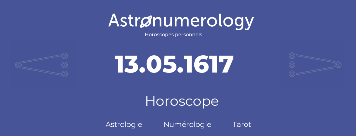 Horoscope pour anniversaire (jour de naissance): 13.05.1617 (13 Mai 1617)