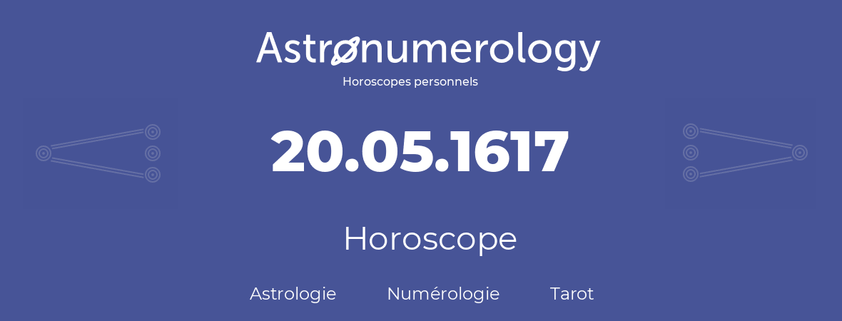 Horoscope pour anniversaire (jour de naissance): 20.05.1617 (20 Mai 1617)