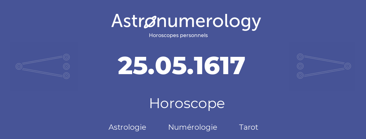 Horoscope pour anniversaire (jour de naissance): 25.05.1617 (25 Mai 1617)