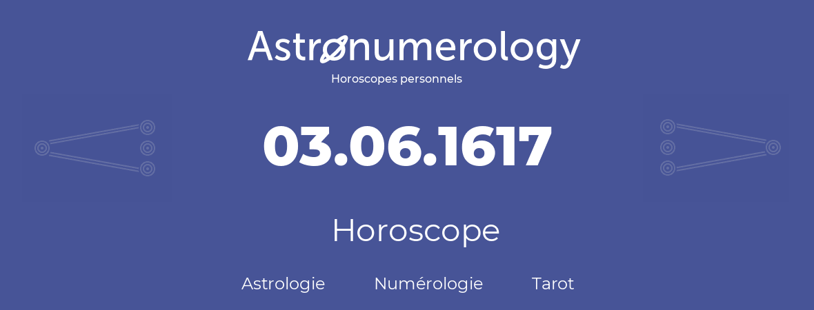 Horoscope pour anniversaire (jour de naissance): 03.06.1617 (3 Juin 1617)