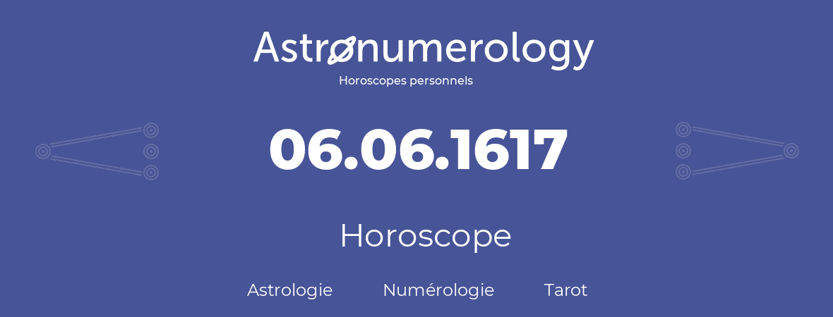 Horoscope pour anniversaire (jour de naissance): 06.06.1617 (06 Juin 1617)
