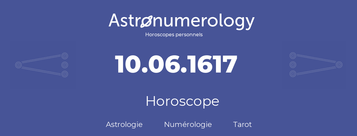 Horoscope pour anniversaire (jour de naissance): 10.06.1617 (10 Juin 1617)