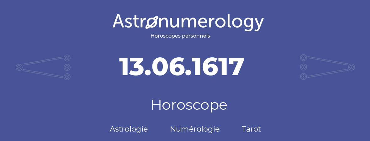 Horoscope pour anniversaire (jour de naissance): 13.06.1617 (13 Juin 1617)