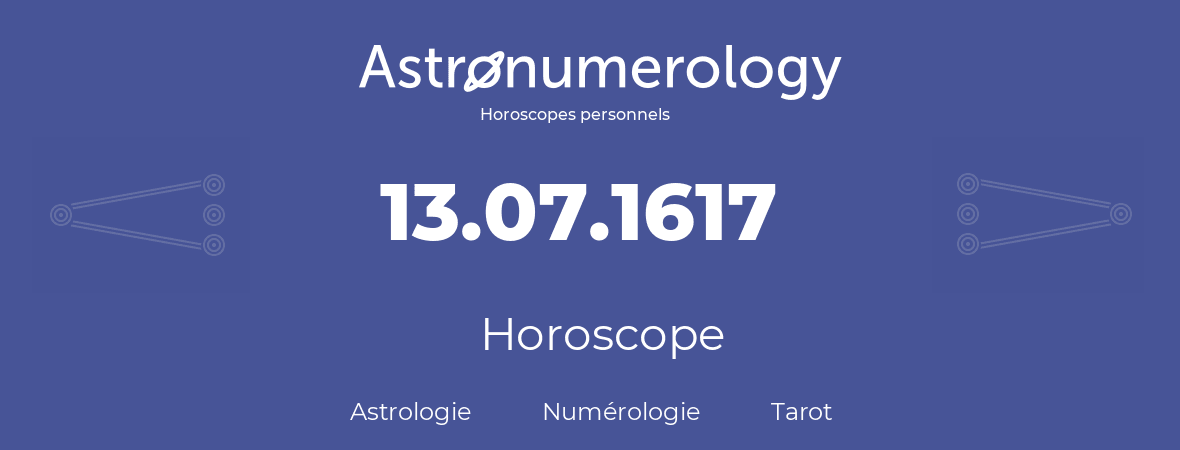 Horoscope pour anniversaire (jour de naissance): 13.07.1617 (13 Juillet 1617)