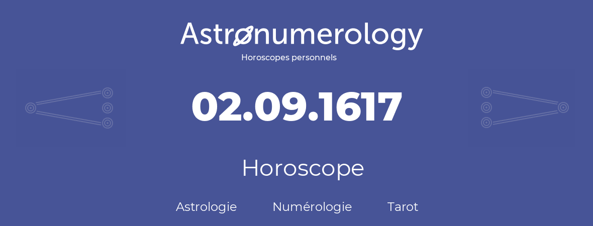 Horoscope pour anniversaire (jour de naissance): 02.09.1617 (2 Septembre 1617)