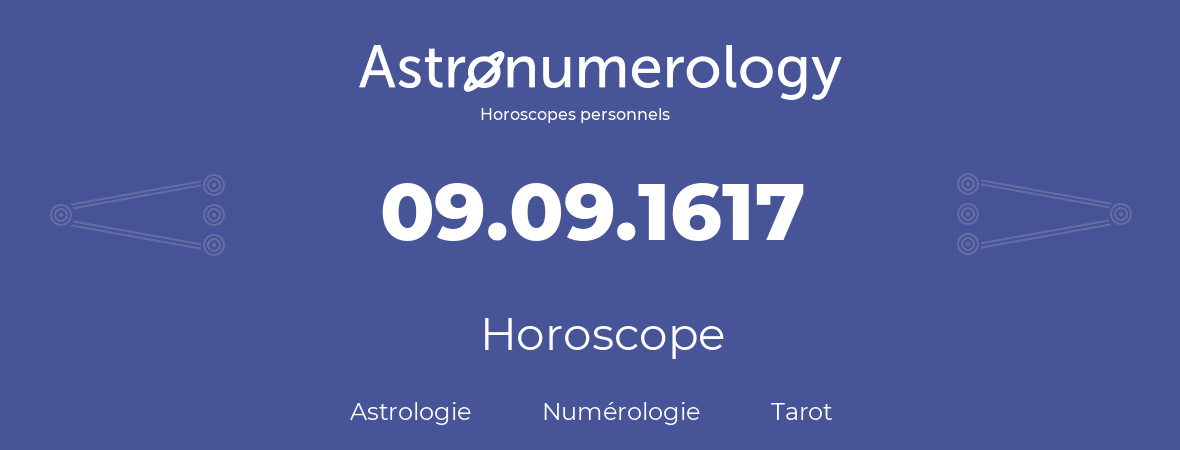 Horoscope pour anniversaire (jour de naissance): 09.09.1617 (9 Septembre 1617)