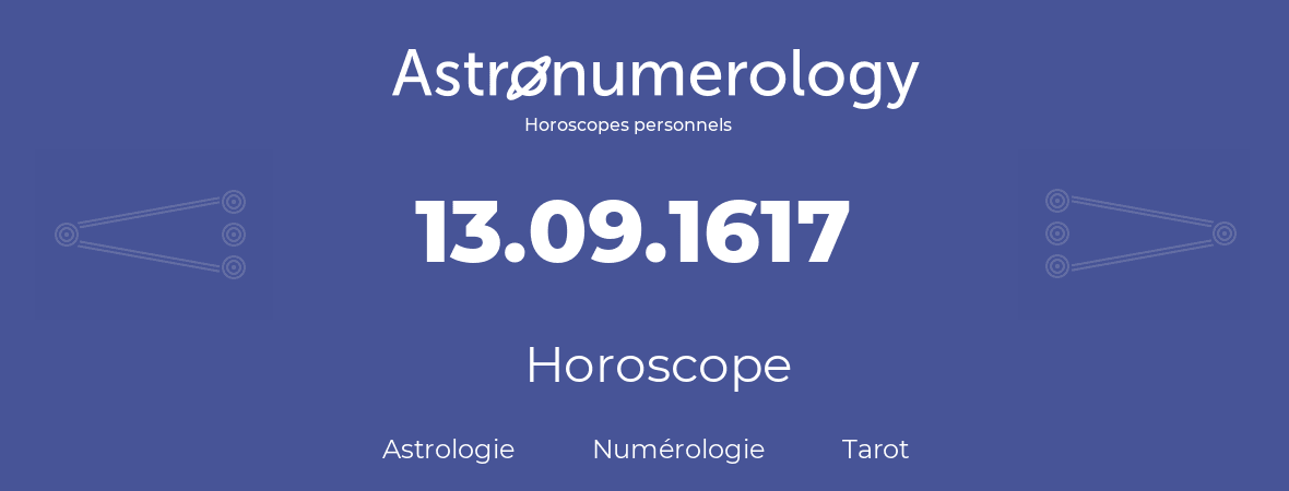 Horoscope pour anniversaire (jour de naissance): 13.09.1617 (13 Septembre 1617)