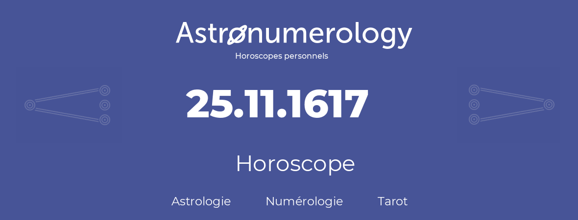 Horoscope pour anniversaire (jour de naissance): 25.11.1617 (25 Novembre 1617)