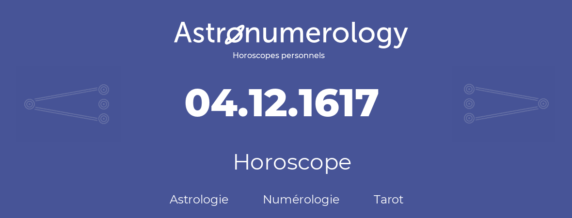 Horoscope pour anniversaire (jour de naissance): 04.12.1617 (4 Décembre 1617)