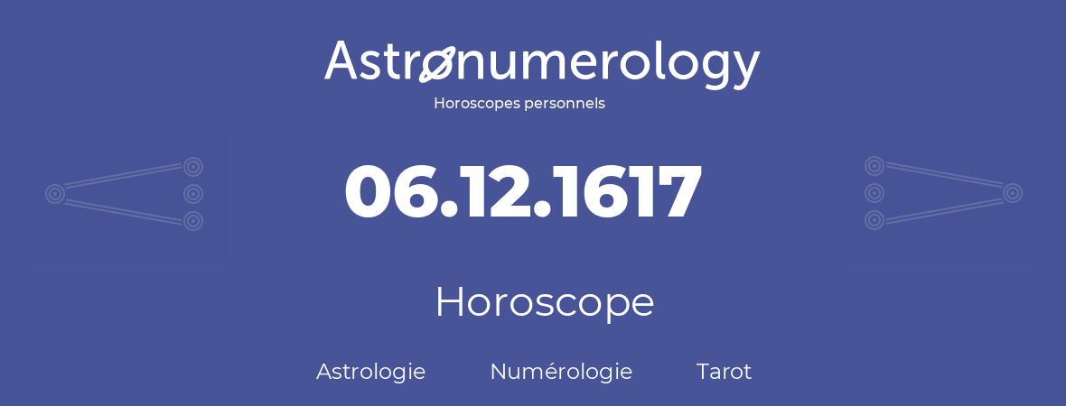 Horoscope pour anniversaire (jour de naissance): 06.12.1617 (6 Décembre 1617)