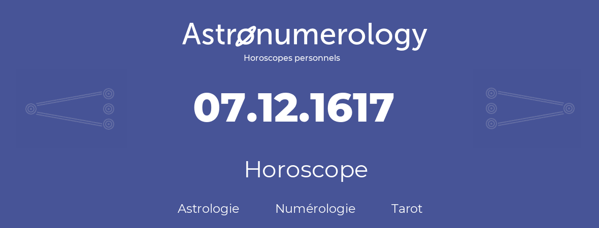 Horoscope pour anniversaire (jour de naissance): 07.12.1617 (7 Décembre 1617)