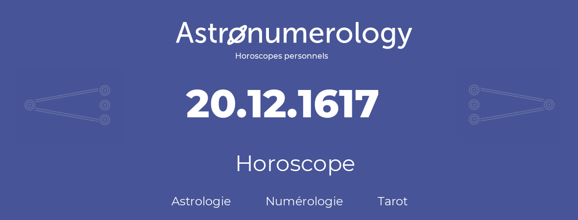 Horoscope pour anniversaire (jour de naissance): 20.12.1617 (20 Décembre 1617)