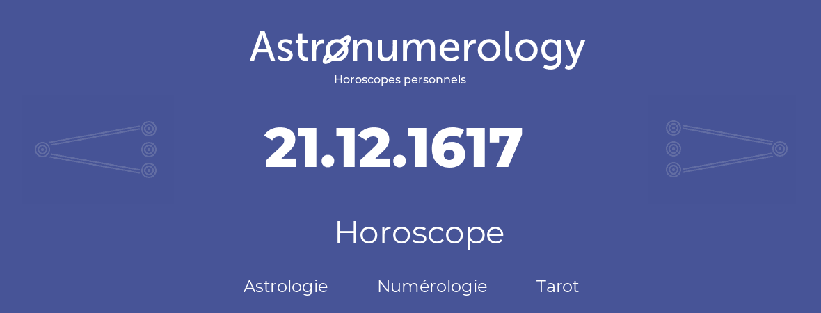 Horoscope pour anniversaire (jour de naissance): 21.12.1617 (21 Décembre 1617)